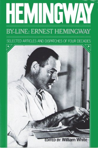 Imagen de archivo de By-Line: Ernest Hemingway ; selected articles and dispatches of four decades a la venta por Book Catch & Release