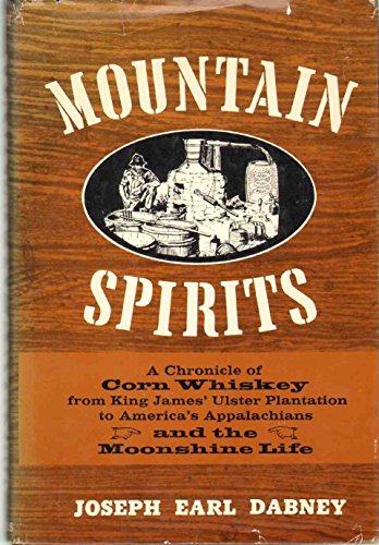 9780684137056: Mountain spirits: A chronicle of corn whiskey from King James' Ulster plantation to America's Appalachians and the moonshine life