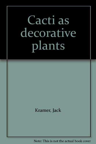 Cacti as decorative plants (9780684137186) by Kramer, Jack