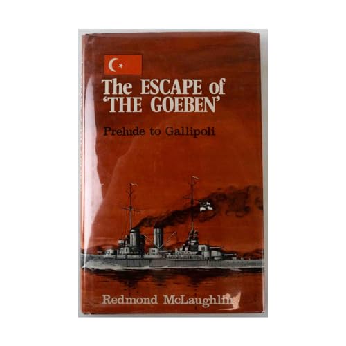 Escape of the Goeben: Prelude to Gallipoli.