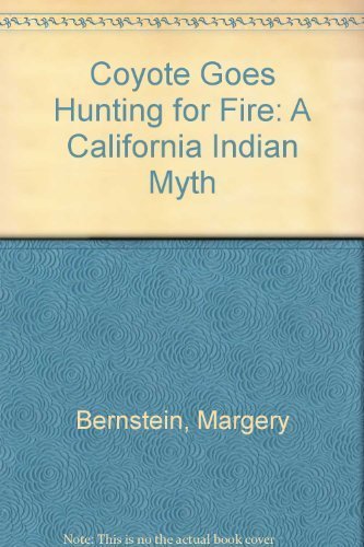 9780684137681: Coyote Goes Hunting for Fire: A California Indian Myth