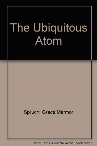 The Ubiquitous Atom (9780684137735) by Spruch, Grace Marmor