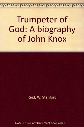 Beispielbild fr Trumpeter of God: A Biography of John Knox zum Verkauf von Windows Booksellers