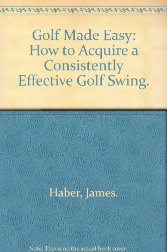 9780684137919: Title: Golf Made Easy How to Acquire a Consistently Effec