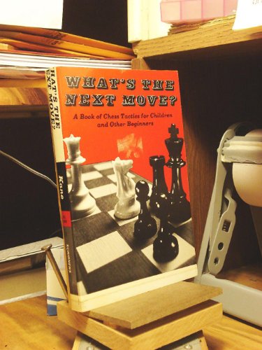 Beispielbild fr What's the next move?: A book of chess tactics for children and other Beginners zum Verkauf von Vashon Island Books