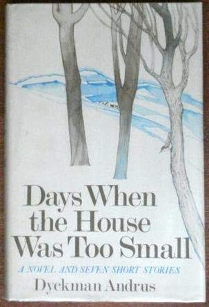 Days When the House Was Too Small a Novel and Seven Short Stories