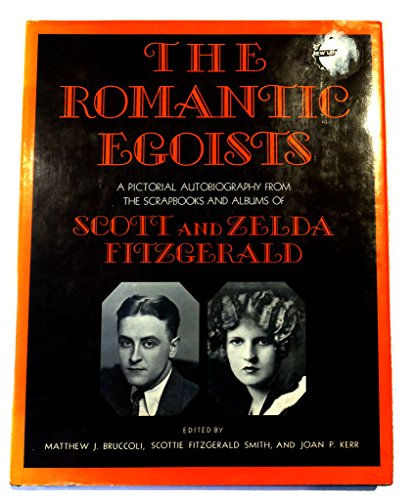 Beispielbild fr The Romantic Egoists : A Pictorial Autobiography from the Scrapbooks and Albums of F. Scott and Zelda Fitzgerald zum Verkauf von Better World Books