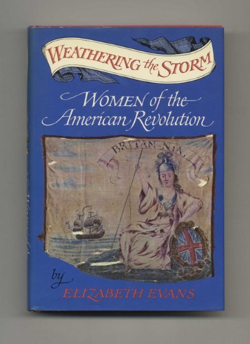 Imagen de archivo de Weathering the Storm : Women of the American Revolution a la venta por Better World Books