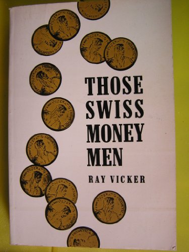 9780684139753: Those Swiss Money Men. [Paperback] by Vicker, Ray.