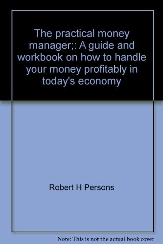 Imagen de archivo de The practical money manager;: A guide and workbook on how to handle your money profitably in today's economy a la venta por Basement Seller 101