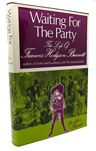 9780684139890: Waiting for the Party; the Life of Frances Hodgson Burnett, 1849-1924