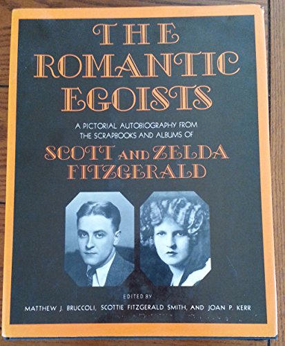 9780684140865: Romantic Egoists: A Pictorial Autobiography from the Albums of Scott and Zelda Fitzgerald