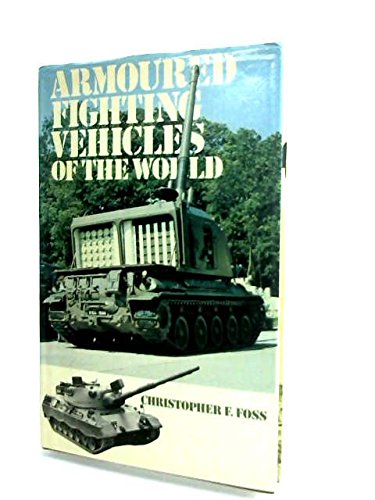 Armoured Fighting Vehicles Of The World. - Foss, Christopher F.