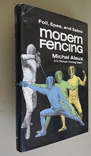 Beispielbild fr Modern Fencing : Foil, Epee, Sabre from Initiation to Competition zum Verkauf von Better World Books: West
