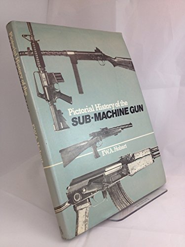 Imagen de archivo de PICTORIAL HISTORY OF THE SUB-MACHINE GUN a la venta por Old Army Books