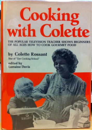 Stock image for Cooking with Colette : The Popular Television Teacher Shows Beginners of All Ages How to Cook Gourmet Food for sale by Karen Wickliff - Books