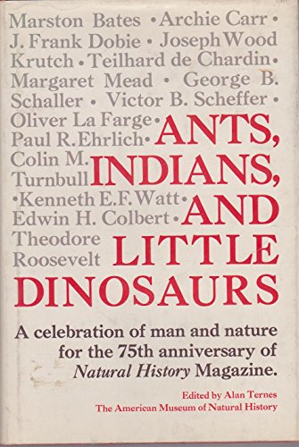 Imagen de archivo de Ants, Indians, and Little Dinosaurs: A Celebration of Man & Nature for the 75th Anniversary of Natural History Magazine a la venta por Wonder Book