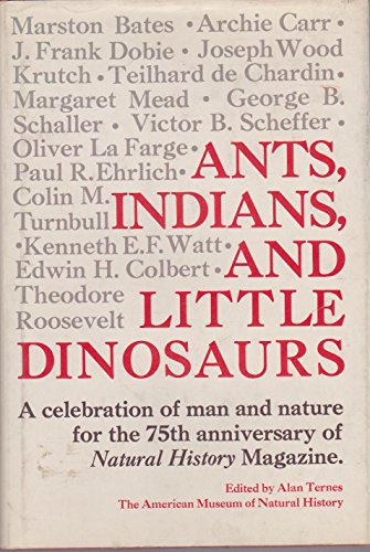 9780684143125: Ants, Indians, and Little Dinosaurs: A Celebration of Man & Nature for the 75th Anniversary of Natural History Magazine