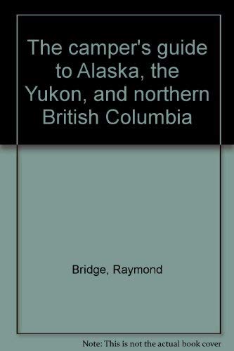 Imagen de archivo de THE CAMPER'S GUIDE TO ALASKA, THE YUKON, AND NORTHERN BRITISH COLUMBIA. a la venta por ADAMS ANGLING BOOKS