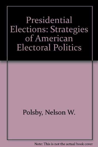 Presidential Elections: Strategies of American Electoral Politics (9780684144597) by Nelso W. Polsby; Aaron Wildavsky