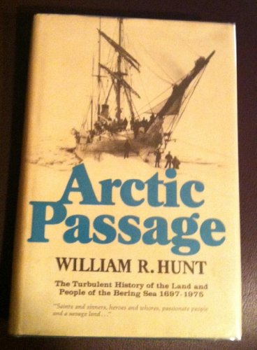 Arctic passage: The turbulent history of the land and people of the Bering Sea, 1697-1975 - Hunt, William R