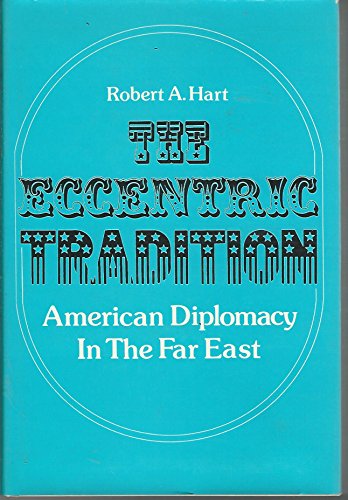 Beispielbild fr The Eccentric Tradition: American Diplomacy in the Far East zum Verkauf von PsychoBabel & Skoob Books