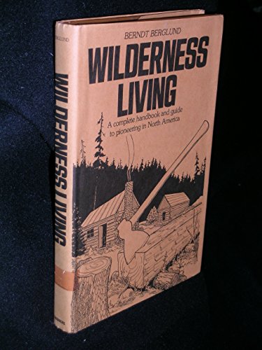 Stock image for Wilderness Living: A Complete Handbook and Guide to Pioneering in North America for sale by Books of the Smoky Mountains
