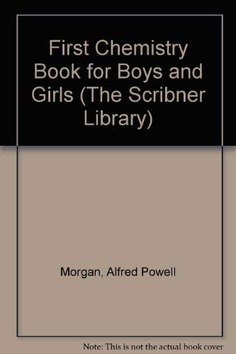 First Chemistry Book for Boys and Girls (The Scribner Library) (9780684147550) by Morgan, Alfred Powell; Babbitt, Bradford; Smith, Terry