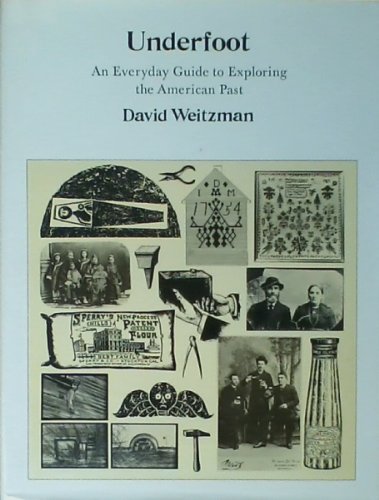 Underfoot: An Everyday Guide to Exploring the American Past (9780684147673) by Weitzman, David