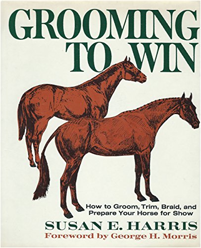 Imagen de archivo de Grooming To Win: How to Groom Trim, Braid and Prepare Your Horse for Show (Illustrated with drawings) a la venta por GloryBe Books & Ephemera, LLC