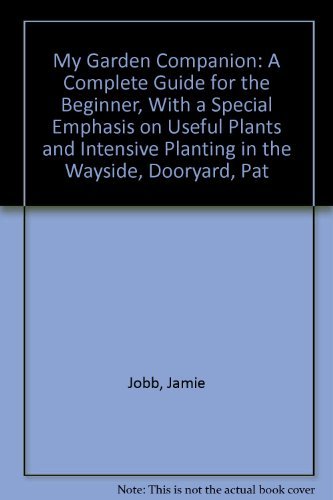 Stock image for My Garden Companion: A Complete Guide for the Beginner, With a Special Emphasis on Useful Plants and Intensive Planting in the Wayside, Dooryard, Patio, Rooftop, and Vacant Lot for sale by ThriftBooks-Dallas