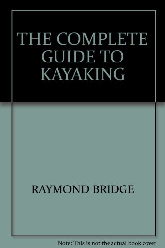 Stock image for The Complete Guide to Kayaking for sale by Neil Williams, Bookseller