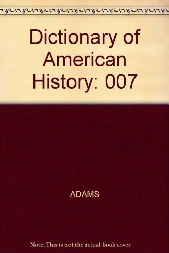 9780684150772: Dictionary of American History: 007