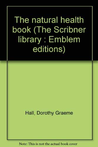 The natural health book (The Scribner library: Emblem editions) (9780684152288) by Hall, Dorothy Graeme