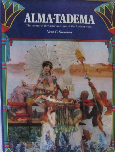 Stock image for Alma-Tadema: The painter of the Victorian vision of the ancient world for sale by HPB-Emerald