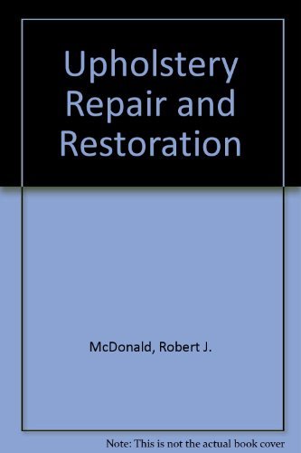 Stock image for Upholstery Repair and Restoration : A Complete Guide to Fabric and Leather Upholstery Repair for sale by Better World Books