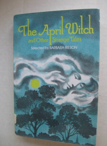 The April witch and other strange tales (9780684153414) by Ireson, Barbara; Richard Cuffari