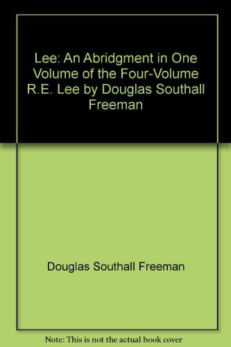 Stock image for Lee: An Abridgment in One Volume of the Four-Volume R.E. Lee by Douglas Southall Freeman for sale by ThriftBooks-Atlanta