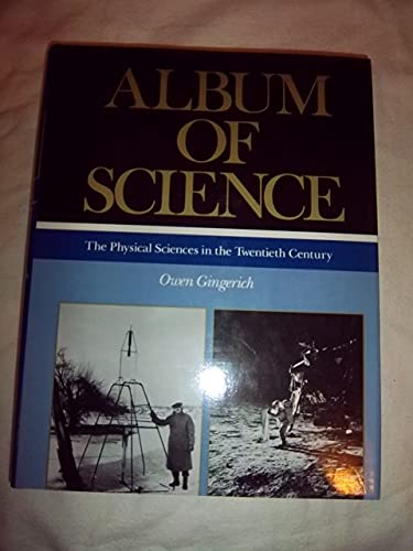 Album of Science: The Physical Sciences in the Twentieth Century (9780684154978) by Gingerich, Owen