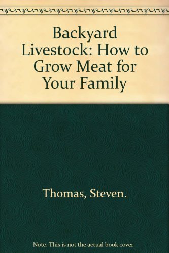 Beispielbild fr Backyard Livestock: How to Grow Meat for Your Family zum Verkauf von Bob's Book Journey