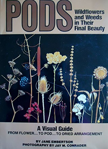 Stock image for Pods: Wildflowers and Weeds in Their Final Beauty for sale by Else Fine Booksellers