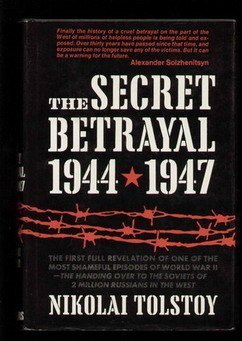 THE SECRET BETRAYAL 1944~1947: The First Full Revelation Of One Of The Most Shameful Episodes Of World War II ~ The Handing Over To The Soviets Of 2 Million Russians In The West. - Tolstoy, Nikolai