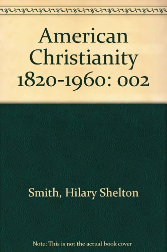 Beispielbild fr American Christianity, An Historical Interpretation with Representative Documents: Volume II - 1820-1960 zum Verkauf von Persephone's Books