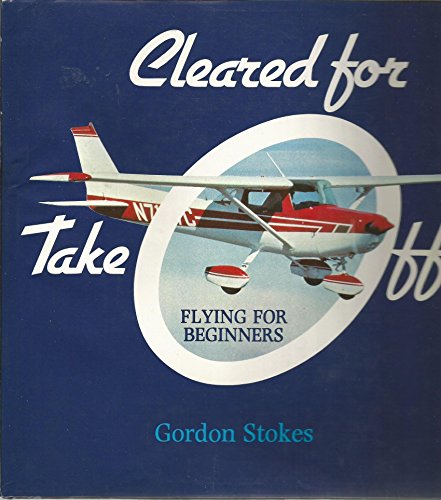 Stock image for Cleared for Take Off: Flying for Beginners for sale by Samuel H. Rokusek, Bookseller