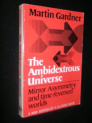 9780684157894: The ambidextrous universe Mirror asymmetry and time-reversed worlds