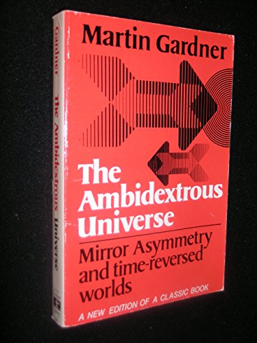 9780684157900: The Ambidextrous Universe: Mirror Asymmetry and Time-Reversed Worlds