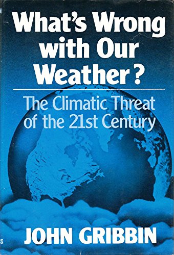 Imagen de archivo de What's Wrong With Our Weather?: The Climatic Threat of the 21st Century a la venta por Better World Books