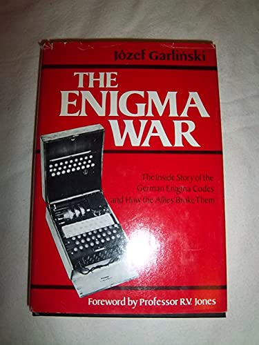 The Enigma War The Inside Story Of The German Enigma Codes And How The Allies Broke Them Abebooks Garlinski Jozef