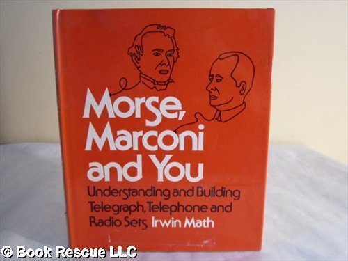 Beispielbild fr Morse, Marconi, and You : Understanding and Building Telegraph, Telephone and Radio Sets zum Verkauf von Jenson Books Inc