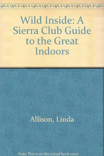 9780684161198: Wild Inside: A Sierra Club Guide to the Great Indoors